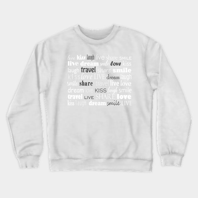 Live, love, laugh, dream, share, travel, kiss, smile typography print Crewneck Sweatshirt by KINKDesign